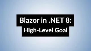 High-level goal for Blazor in .NET 8