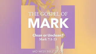 CLEAN OR UNCLEAN? // The Gospel of Mark // June 28, 2023