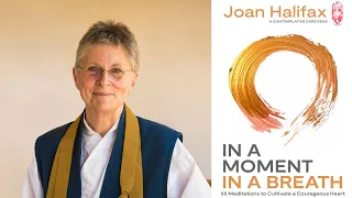 Joan Halifax ~ In a Moment, in a Breath