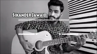 Tu Har Lamha -  Sikander Jawaid - Unplugged live -  Khamoshiyan | Arijit Singh | Ali Fazal