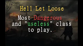 Hell Let Loose - Most Dangerous Class to Play, also the Most "Useless".