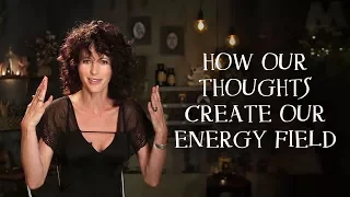 How Our Thoughts Create Our Energy Field.