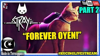 "PENGEMBARAAN SEEKOR OYEN!"🔴 STRAY Gameplay Part 2/Final? (Malaysia) #KucingLivestream