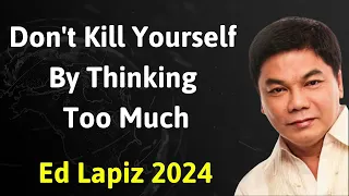 Don't Kill Yourself By Thinking Too Much - Ed Lapiz Latest Sermon