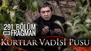 Kurtlar Vadisi Pusu 291. Bölüm Fragmanı