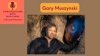 Gary Muszynski Conversations with Musicians with Leah Roseman