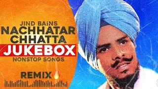 Nachhatar Chhatta Remix All Best Songs | Jind Bains | New Punjabi Song | Latest Songs | Jukebox Song