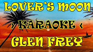 LOVER'S MOON - GLEN FREY (KARAOKE)