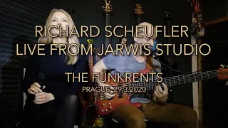 RICHARD SCHEUFLER LIVE FROM JARWIS STUDIO - THE FUNKRENTS (PRAGUE 29.3.2020)