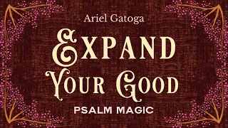 Psalm 150 - An Ancient Spell To Expand Your Good