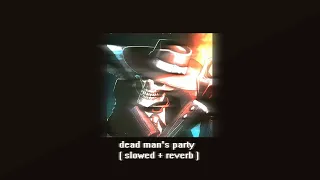 ˜”*°•  dead man's party - live ( slowed + reverb )  •°*”˜