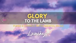 GLORY TO THE LAMB - Worship Medley | Time Alone in His Presence | Prayer & Meditation Music
