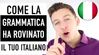 2/4 Come STUDIARE LA GRAMMATICA ha rovinato il tuo italiano! | Imparare l'italiano