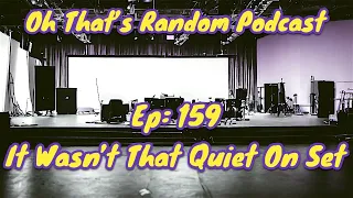 Oh That's Random Podcast EP: 159 | It Wasn't That Quiet On Set|