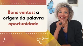 Bons ventos: a origem da palavra oportunidade