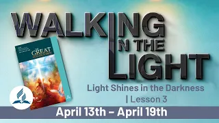 “Light Shines in the Darkness” | Walking In The Light - Lesson 3 Q2 2024