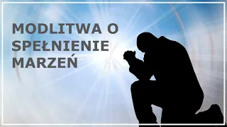 MODLITWA O SPEŁNIENIE MARZEŃ | Modlitwa błagalna do Boga Ojca | Modlitwa o pomoc