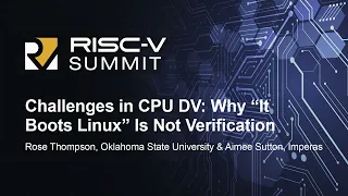 Challenges in CPU DV: Why "It Boots Linux" Is Not Verification - Rose Thompson & Aimee Sutton
