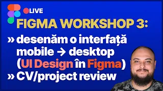 🔴LIVE - Workshop de Figma 3: UI/UX Design de la Mobile First la Desktop în #figma