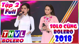 Solo Cùng Bolero 2018 Tập 2 Full | Solo Cùng Bolero mùa 5 tập 2 Full THVL BOLERO