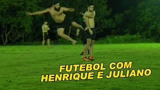 FUTEBOL COM HENRIQUE E JULIANO