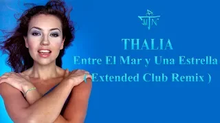Entre El Mar Y Una Estrella - Thalia (Extended Club Remix)