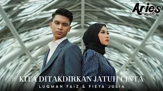 Fieya Julia & Luqman Faiz - Kita Ditakdirkan Jatuh Cinta (Official Music Video)