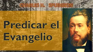 Predicar el Evangelio. Charles Spurgeon