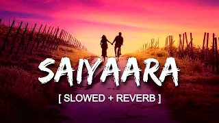 Saiyaara  | Mohit Chauhan - Slowed and Reverbed (Magical) | Lofi Vibes 🌃