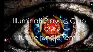Illuminati Playa's Club - 432hz Future Jungle Remix