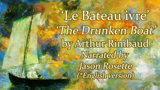 'The Drunken Boat' / English version of 'Le Bateau ivre' by Arthur Rimbaud Narrated by Jason Rosette