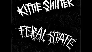 Kittie Shitter / Feral State - Split (Full Album)