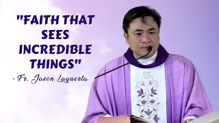 "FAITH THAT SEES INCREDIBLE THINGS" - Homily by Fr Jason Laguerta Dec. 4, 2022