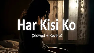 Har Kisi Ko (Slowed + Reverb)|Boss |Arijit Singh & Neeti Mohan|Deep_song05