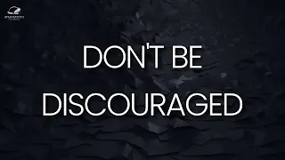 When You Are Discouraged