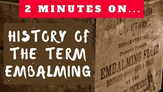 What is the History of the Term Embalming? - Just Give Me 2 Minutes