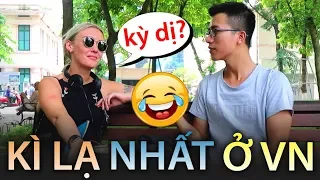 PHỎNG VẤN TÂY : THỨ GÌ KÌ LẠ NHẤT Ở VIỆT NAM? - WHAT IS THE WEIRDEST THING IN VIETNAM?