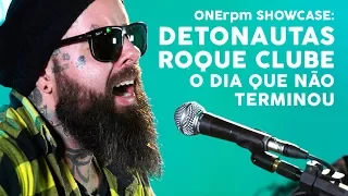 Detonautas Roque Clube - O Dia Que Não Terminou - ONErpm Showcase