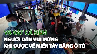 Vạ vật cả đêm, người dân vui mừng khi được về miền Tây bằng Ô tô| VTC14