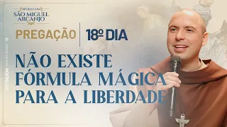 Não existe fórmula mágica para a liberdade | 40 dias com São Miguel | Pregação | 18º Dia