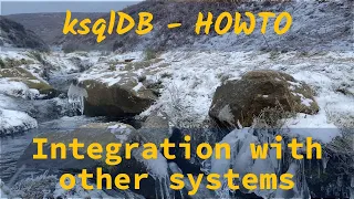 ksqlDB HOWTO: Integration with other systems