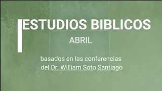 Estudios Bíblicos. Primera Parte .Abril .2022.Rv. José Benjamín Pérez.. (Gran Carpa Catedral)