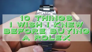 10 Things I Wish I Knew BEFORE Buying A Rolex!