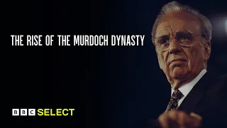 The Rise Of The Murdoch Dynasty | Trailer | BBC Select