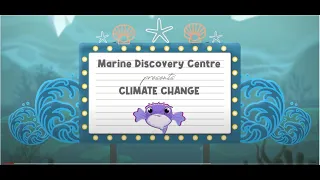 Climate Change - presented by the Marine Discovery Centre