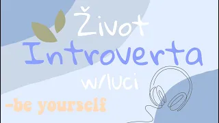 Život INTROVERTA v spoločnosti (výhody, vnútorný svet) w/Luci