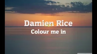 Damien Rice - Colour Me In (Lyrics)