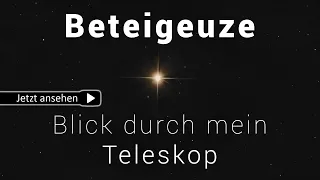 Beteigeuze - Blick durch mein Teleskop