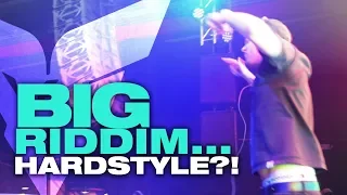 Big Riddim... HARDSTYLE?!