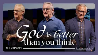 God Is Good, He Is Better Than You Think - Bill Johnson Sermon | Bethel Church